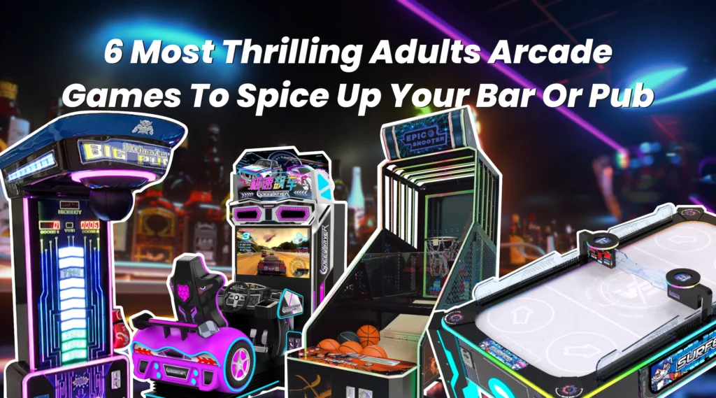 6 Most Thrilling Adults Arcade Games to Spice Up Your Bar or Pub - GM Tech