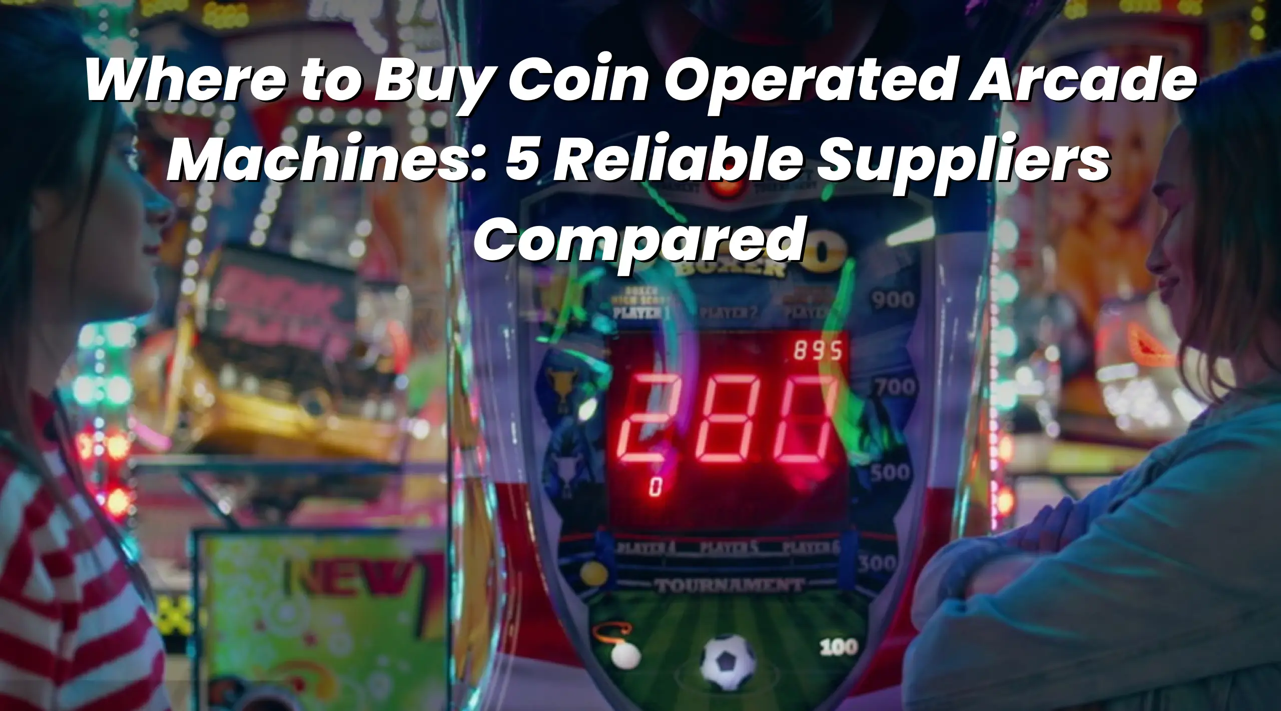 Where to Buy Coin Operated Arcade Machines 5 Reliable Suppliers Compared